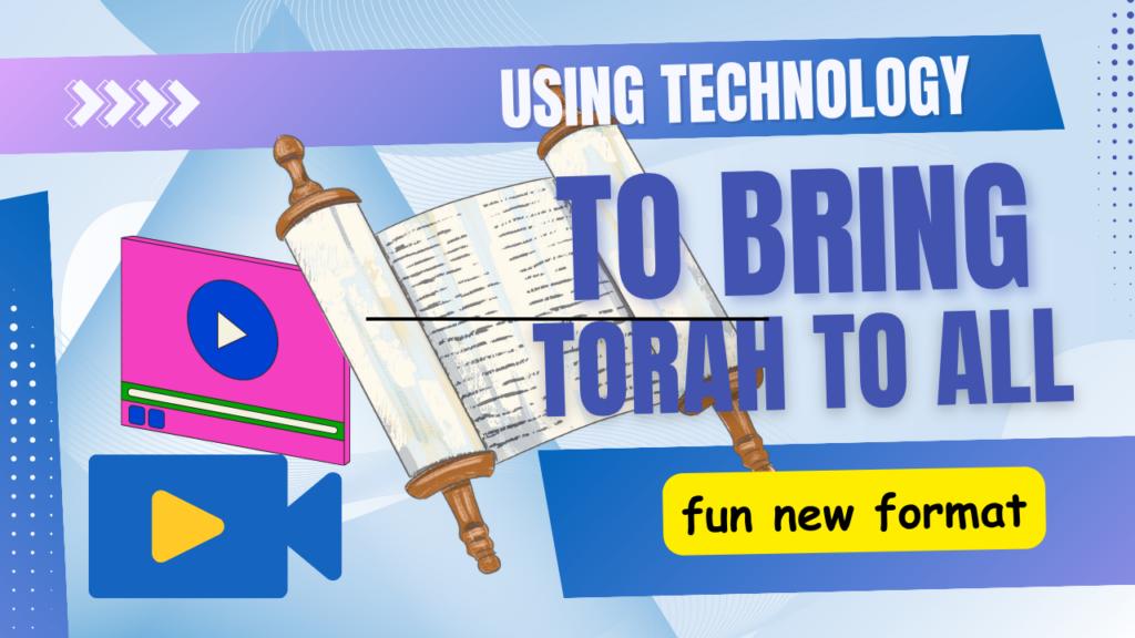 A fun image with a Torah scroll and representation of video camera with the wording Using technology to bring Torah to All.