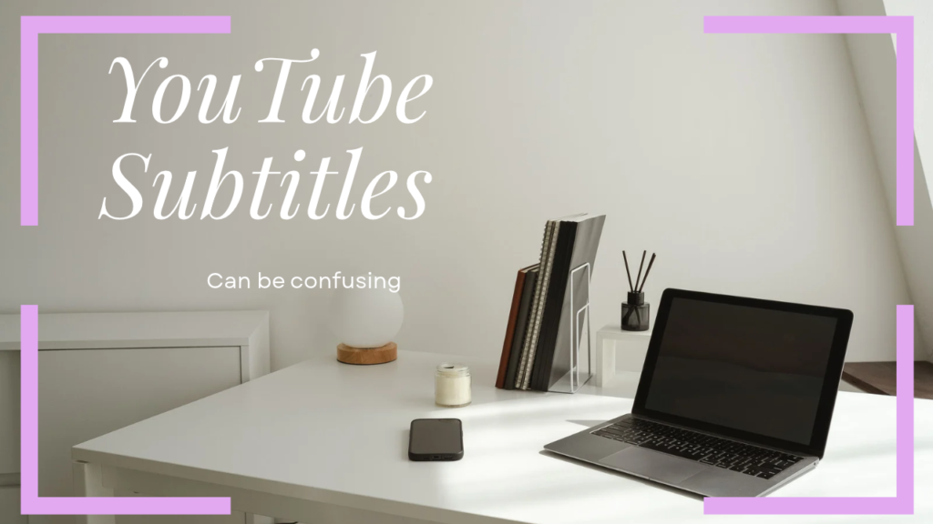 Image with laptop on a desk and title YouTube Subtitles can be confusing